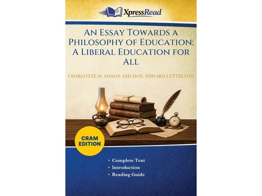 An Essay Towards a Philosophy of Education: A Liberal Education for All (Cram Edition)