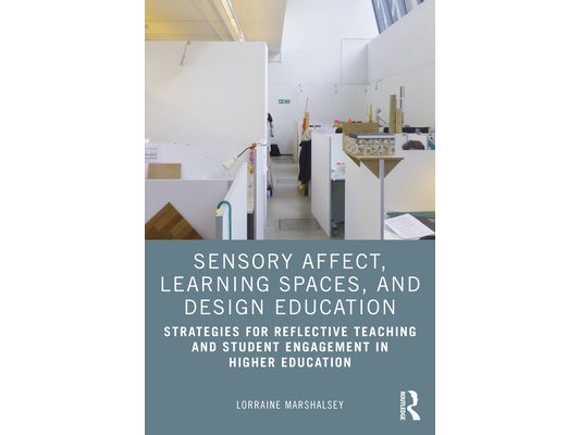 Sensory Affect, Learning Spaces, and Design Education: Strategies for Reflective Teaching and Student Engagement in Higher Education