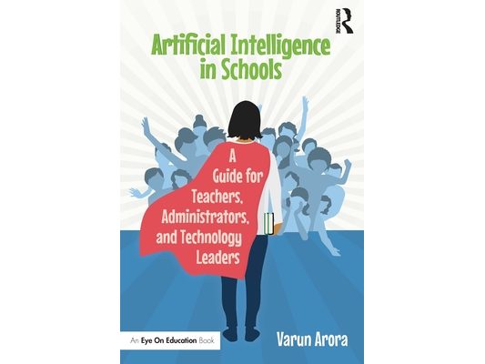 Artificial Intelligence in Schools: A Guide for Teachers, Administrators, and Technology Leaders