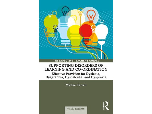 Supporting Disorders of Learning and Co-ordination: Effective Provision for Dyslexia, Dysgraphia, Dyscalculia, and Dyspraxia