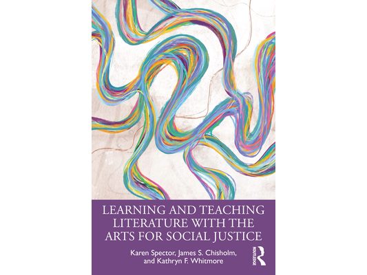 Learning and Teaching Literature with the Arts for Social Justice