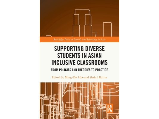 Supporting Diverse Students in Asian Inclusive Classrooms: From Policies and Theories to Practice