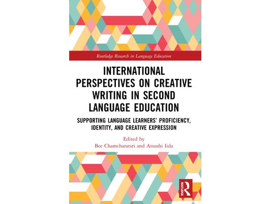 International Perspectives on Creative Writing in Second Language Education: Supporting Language Learners' Proficiency, Identity, and Creative Express