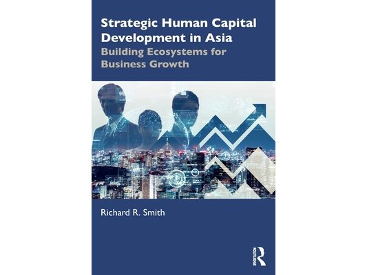 Strategic Human Capital Development in Asia: Building Ecosystems for Business Growth