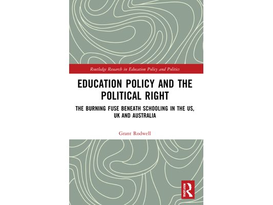 Education Policy and the Political Right: The Burning Fuse beneath Schooling in the US, UK and Australia