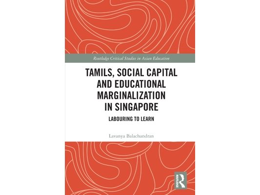 Tamils, Social Capital and Educational Marginalization in Singapore: Labouring to Learn