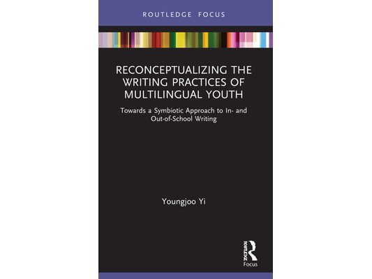 Reconceptualizing the Writing Practices of Multilingual Youth: Towards a Symbiotic Approach to In- and Out-of-School Writing