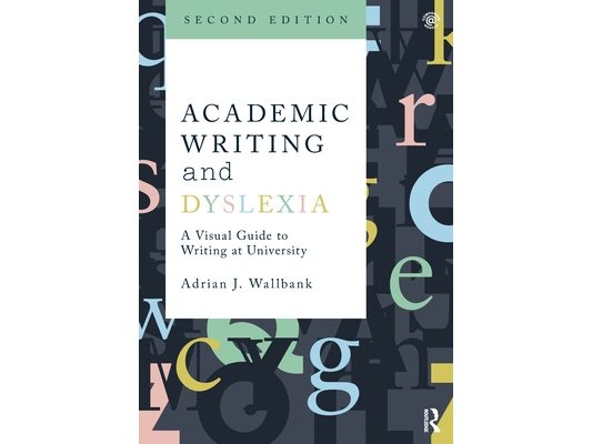 Academic Writing and Dyslexia: A Visual Guide to Writing at University