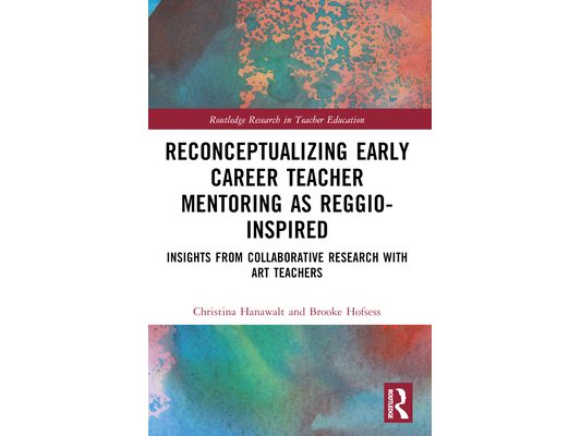 Reconceptualizing Early Career Teacher Mentoring as Reggio-Inspired: Insights from Collaborative Research with Art Teachers