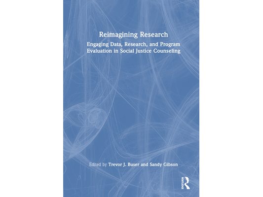 Reimagining Research: Engaging Data, Research, and Program Evaluation in Social Justice Counseling