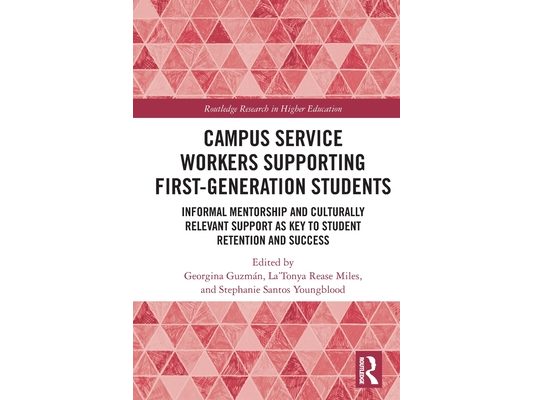 Campus Service Workers Supporting First-Generation Students: Informal Mentorship and Culturally Relevant Support as Key to Student Retention and Succe