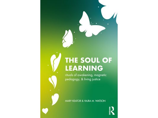 The Soul of Learning: rituals of awakening, magnetic pedagogy, and living justice