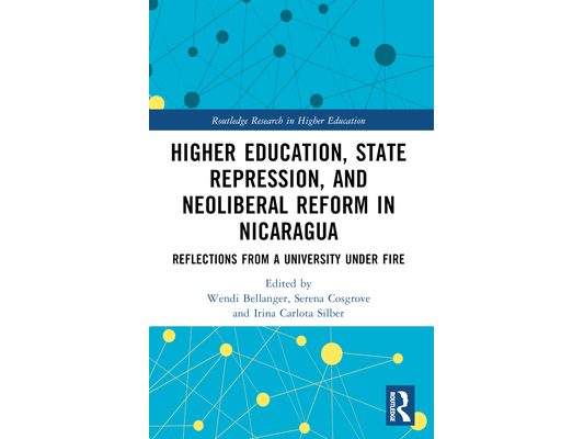 Higher Education, State Repression, and Neoliberal Reform in Nicaragua: Reflections from a University under Fire