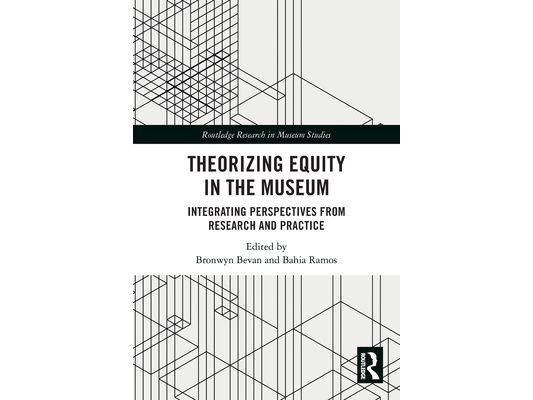 Theorizing Equity in the Museum: Integrating Perspectives from Research and Practice