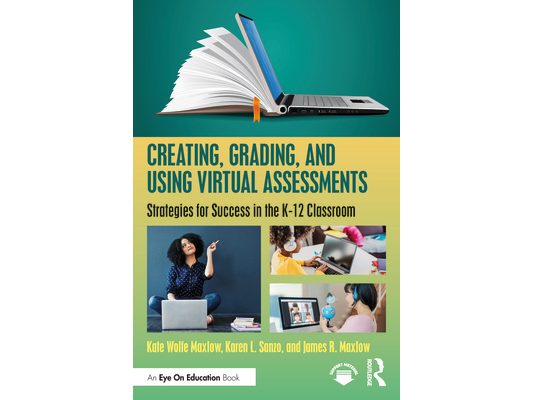 Creating, Grading, and Using Virtual Assessments: Strategies for Success in the K-12 Classroom