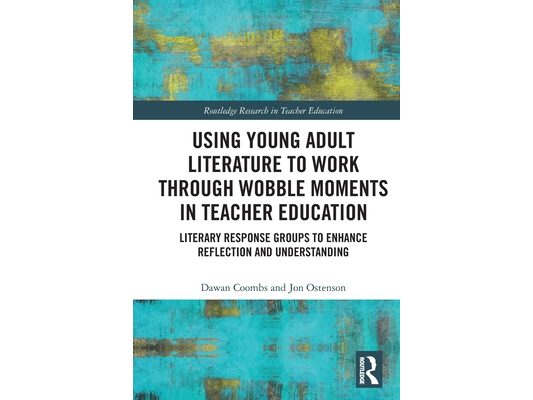 Using Young Adult Literature to Work through Wobble Moments in Teacher Education: Literary Response Groups to Enhance Reflection and Understanding