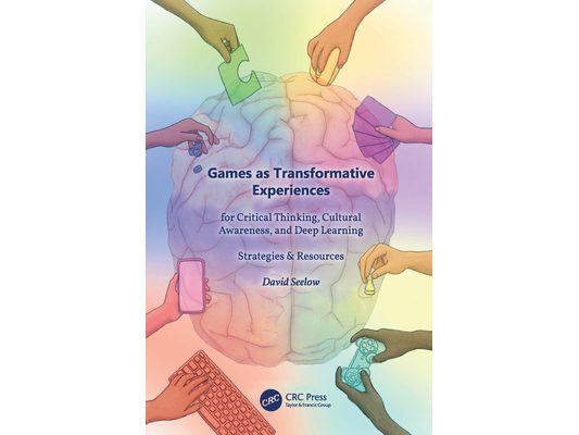 Games as Transformative Experiences for Critical Thinking, Cultural Awareness, and Deep Learning: Strategies & Resources