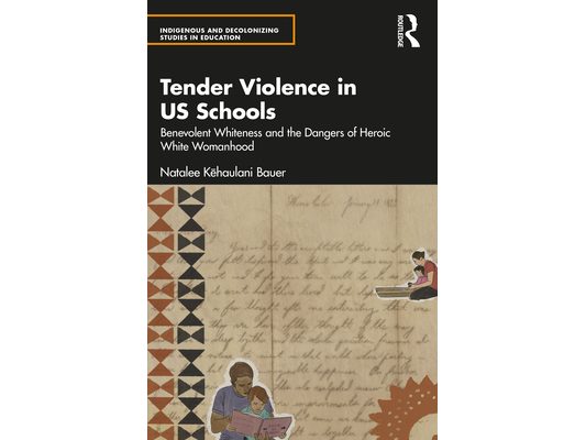 Tender Violence in US Schools: Benevolent Whiteness and the Dangers of Heroic White Womanhood