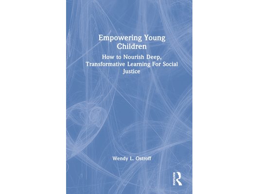 Empowering Young Children: How to Nourish Deep, Transformative Learning For Social Justice