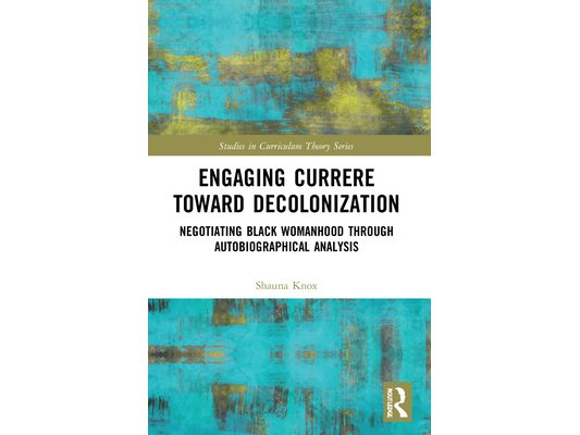 Engaging Currere Toward Decolonization: Negotiating Black Womanhood through Autobiographical Analysis