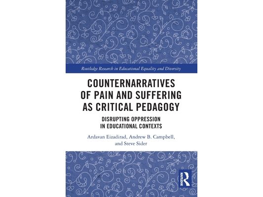 Counternarratives of Pain and Suffering as Critical Pedagogy: Disrupting Oppression in Educational Contexts