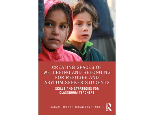 Creating Spaces of Wellbeing and Belonging for Refugee and Asylum-Seeker Students: Skills and Strategies for Classroom Teachers