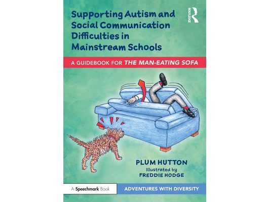 Supporting Autism and Social Communication Difficulties in Mainstream Schools: A Guidebook for 'The Man-Eating Sofa'