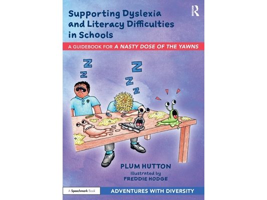 Supporting Dyslexia and Literacy Difficulties in Schools: A Guidebook for 'A Nasty Dose of the Yawns'