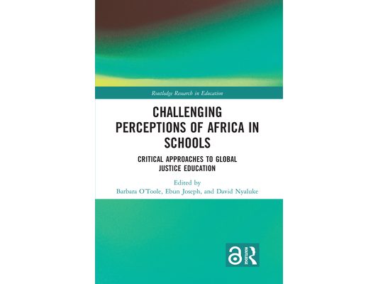 Challenging Perceptions of Africa in Schools: Critical Approaches to Global Justice Education