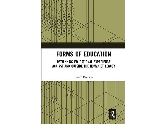 Forms of Education: Rethinking Educational Experience Against and Outside the Humanist Legacy