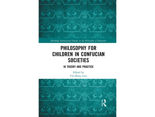 Philosophy for Children in Confucian Societies: In Theory and Practice