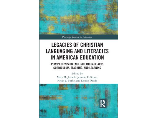 Legacies of Christian Languaging and Literacies in American Education: Perspectives on English Language Arts Curriculum, Teaching, and Learning