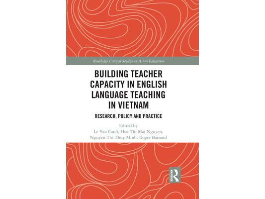 Building Teacher Capacity in English Language Teaching in Vietnam: Research, Policy and Practice
