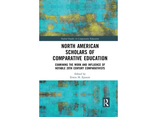 North American Scholars of Comparative Education: Examining the Work and Influence of Notable 20th Century Comparativists