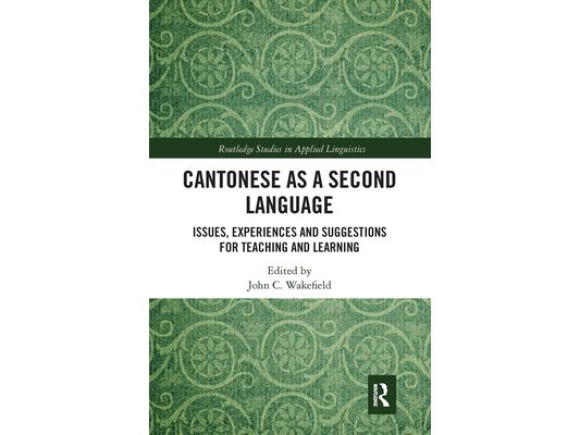 Cantonese as a Second Language: Issues, Experiences and Suggestions for Teaching and Learning