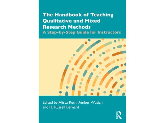 The Handbook of Teaching Qualitative and Mixed Research Methods: A Step-by-Step Guide for Instructors