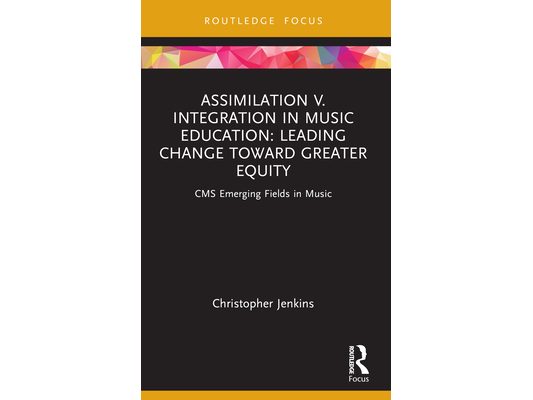 Assimilation v. Integration in Music Education: Leading Change toward Greater Equity