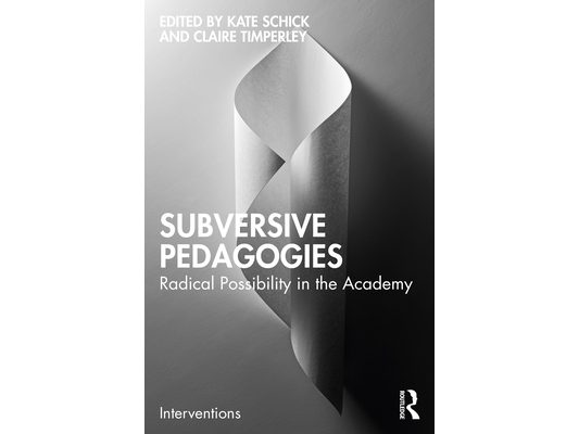 Subversive Pedagogies: Radical Possibility in the Academy