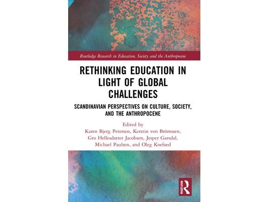 Rethinking Education in Light of Global Challenges: Scandinavian Perspectives on Culture, Society, and the Anthropocene