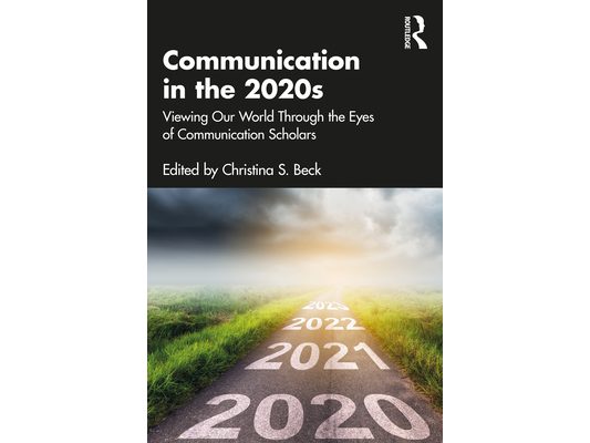Communication in the 2020s: Viewing Our World Through the Eyes of Communication Scholars