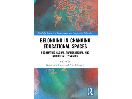 Belonging in Changing Educational Spaces: Negotiating Global, Transnational, and Neoliberal Dynamics