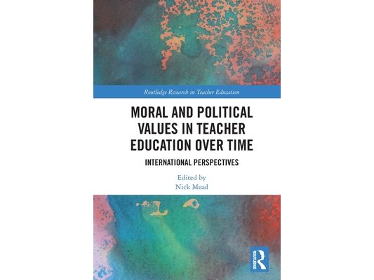 Moral and Political Values in Teacher Education over Time: International Perspectives