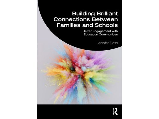 Building Brilliant Connections Between Families and Schools: Better Engagement with Education Communities