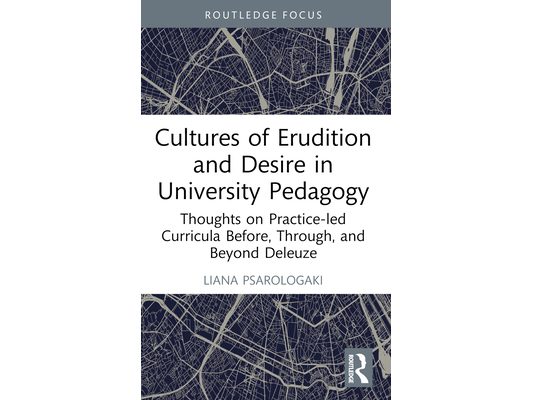Cultures of Erudition and Desire in University Pedagogy: Thoughts on Practice-led Curricula Before, Through, and Beyond Deleuze