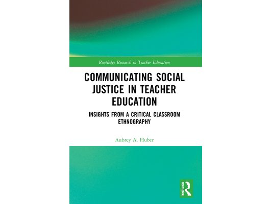 Communicating Social Justice in Teacher Education: Insights from a Critical Classroom Ethnography