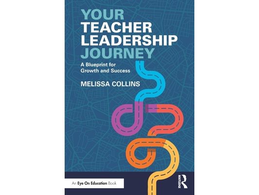 Your Teacher Leadership Journey: A Blueprint for Growth and Success