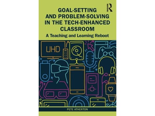 Goal-Setting and Problem-Solving in the Tech-Enhanced Classroom: A Teaching and Learning Reboot