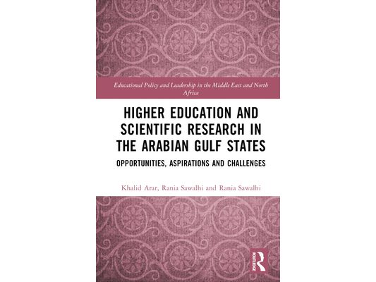 Higher Education and Scientific Research in the Arabian Gulf States: Opportunities, Aspirations, and Challenges