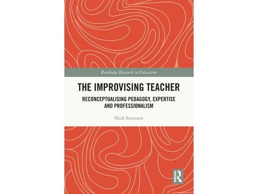 The Improvising Teacher: Reconceptualising Pedagogy, Expertise and Professionalism