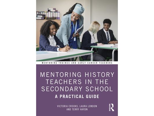 Mentoring History Teachers in the Secondary School: A Practical Guide